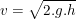 \small v=\sqrt{2.g.h}